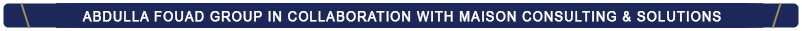 Abdulla Fouad Group in collaboration with Maison Consulting & Solutions